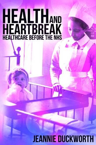 Health and Heartbreak - Healthcare Before the NHS (Paperback)