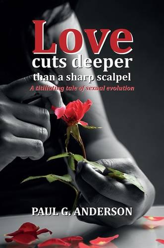 Love Cuts Deeper Than a Sharp Scalpel: A Titillating Tale of Sexual Evolution (Paperback)