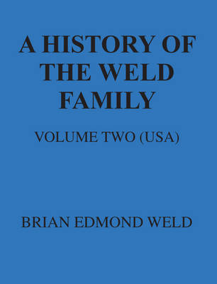 A History of the Weld Family: United States of America Volume 2 (Paperback)