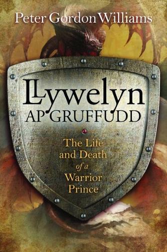 Llywelyn Ap Gruffudd - The Life and Death of a Warrior Prince (Paperback)