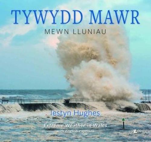 Tywydd Mawr - Mewn Lluniau / Extreme Weather in Wales (Paperback)