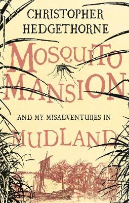 Mosquito Mansion and my Misadventures in Mudland (Hardback)