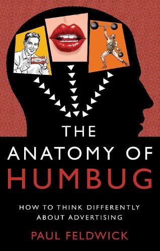 The Anatomy of Humbug: How to Think Differently About Advertising (Hardback)