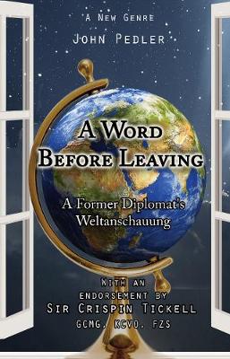A Word Before Leaving: A Former Diplomat's Weltanschauung (Paperback)