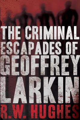 The Criminal Escapades of Geoffrey Larkin (Paperback)