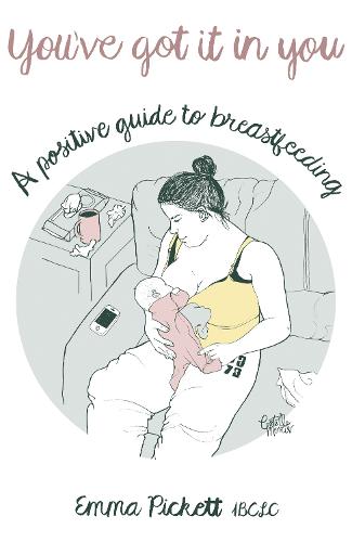 You've Got it in You: A Positive Guide to Breast Feeding (Paperback)