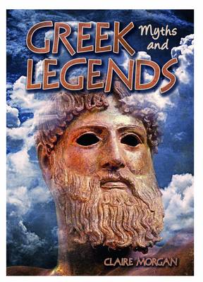 Greek Myths and Legends by Claire Morgan | Waterstones