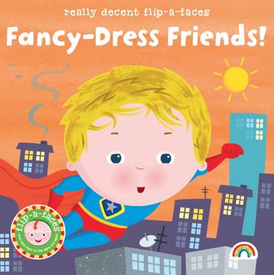 Flip-a-Face: No. 2: Fancy-Dress Friends (Hardback)