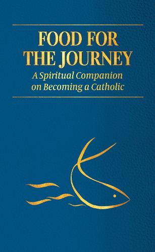 Food for the Journey: A Spiritual Companion on Becoming a Catholic (Paperback)