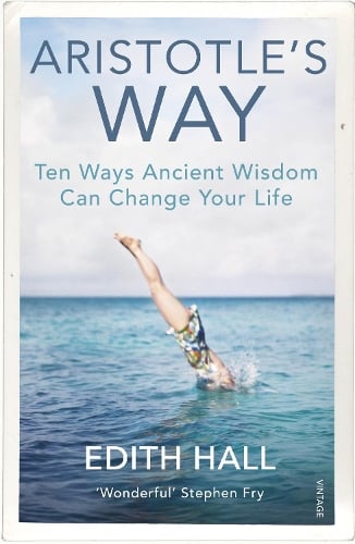 Aristotle's Way: How Ancient Wisdom Can Change Your Life (Paperback)