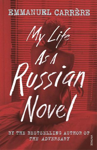 Emmanuel Carrère My Life as a Russian Novel
