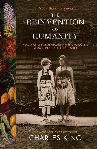 The Reinvention of Humanity: How a Circle of Renegade Anthropologists Remade Race, Sex and Gender (Paperback)