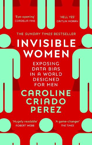 Invisible Women: Exposing Data Bias in a World Designed for Men (Paperback)