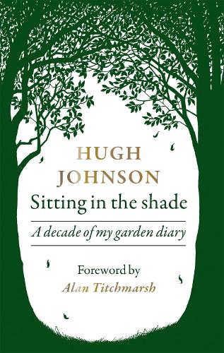 Sitting in the Shade: A decade of my garden diary (Hardback)