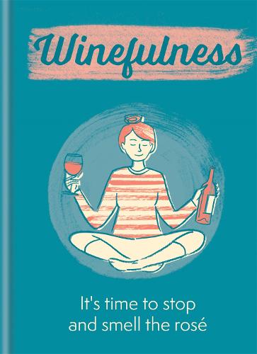 Winefulness: It's time to stop and smell the rose (Hardback)