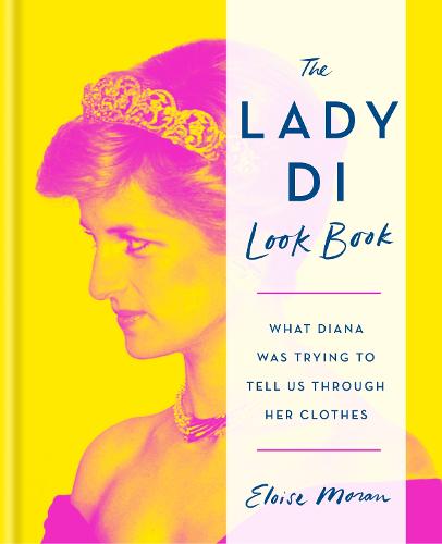 The Lady Di Look Book: What Diana Was Trying to Tell Us Through Her Clothes (Hardback)