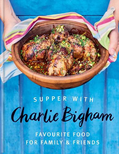 Supper with Charlie Bigham: Favourite food for family & friends (Hardback)