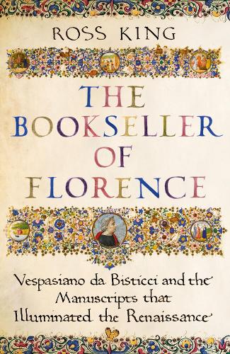The Bookseller of Florence: Vespasiano da Bisticci and the Manuscripts that Illuminated the Renaissance (Hardback)