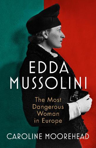 Edda Mussolini: The Most Dangerous Woman in Europe (Hardback)