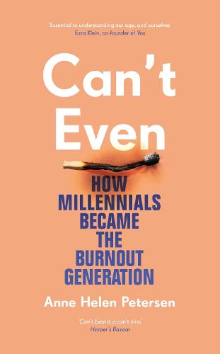 Can't Even: How Millennials Became the Burnout Generation (Hardback)