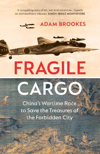 Fragile Cargo: China’s Wartime Race to Save the Treasures of the Forbidden City (Hardback)