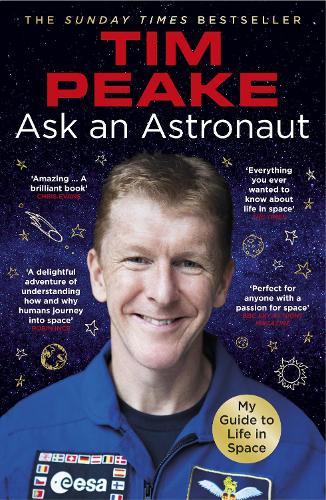 Ask an Astronaut: My Guide to Life in Space (Official Tim Peake Book) (Paperback)