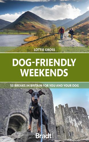 Dog-Friendly Weekends: 50 breaks in Britain for you and your dog - Bradt Travel Guides (Bradt on Britain) (Paperback)