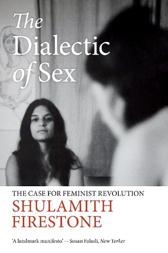 The Dialectic of Sex: The Case for Feminist Revolution (Paperback)