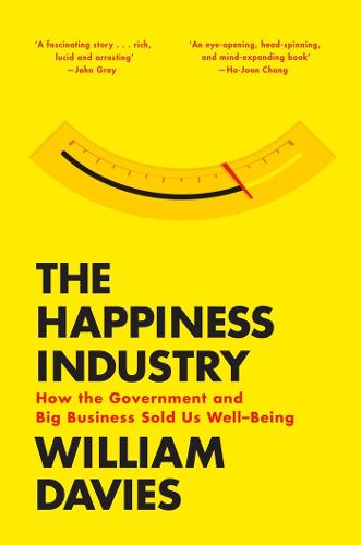 The Happiness Industry: How the Government and Big Business Sold Us Well-Being (Paperback)