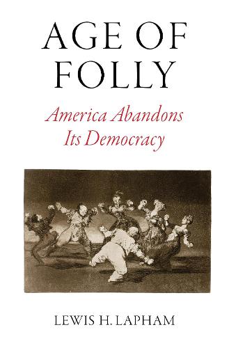 Age of Folly: America Abandons Its Democracy (Hardback)