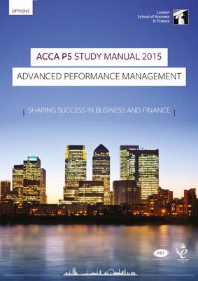 ACCA P5 Advanced Performance Management Study Manual: P5: For Exams Until June 2015 (Paperback)