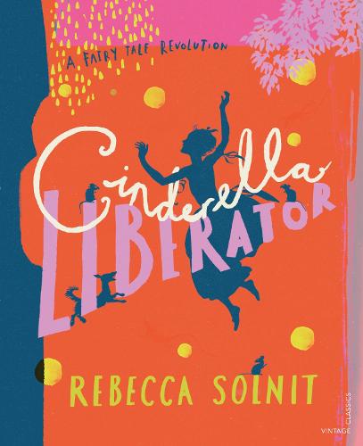 Cinderella Liberator: A Fairy Tale Revolution - A Fairy Tale Revolution (Hardback)