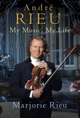 Andre Rieu: My Music, My Life (Hardback)