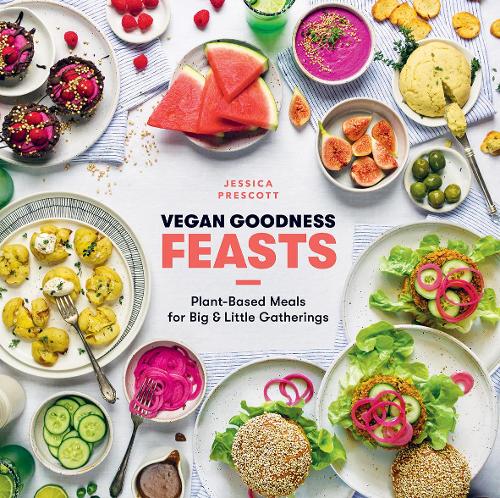 Vegan Goodness: Feasts: Plant-Based Meals for Big and Little Gatherings (Hardback)