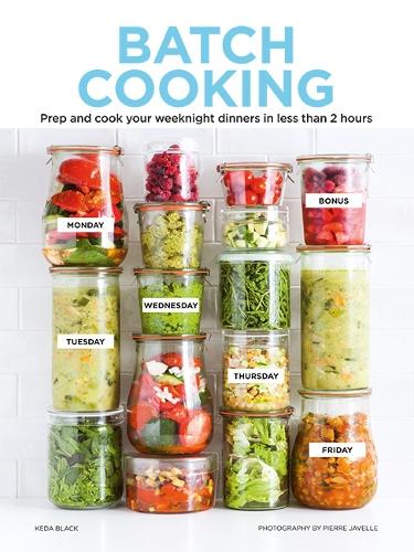 Batch Cooking: Prep and Cook Your Weeknight Dinners in Less Than 2 Hours (Hardback)