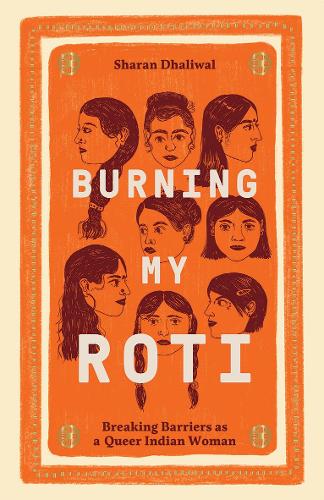 Burning My Roti: Breaking Barriers as a Queer Indian Woman (Hardback)