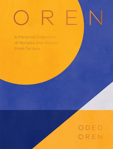 Oren: A Personal Collection of Recipes and Stories From Tel Aviv (Hardback)