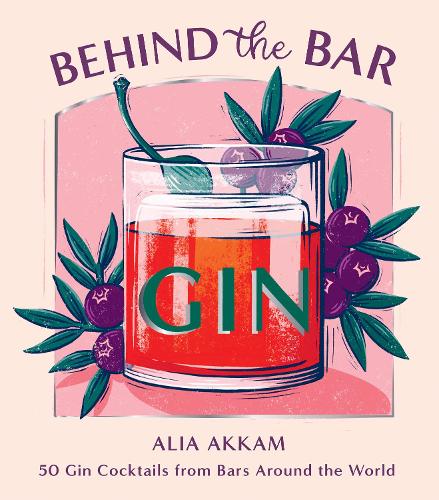 Behind the Bar: Gin: 50 Gin Cocktails from Bars Around the World (Hardback)