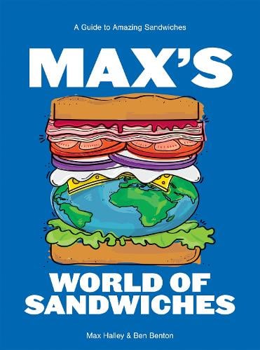 Max s World of Sandwiches by Max Halley Benjamin Benton Waterstones