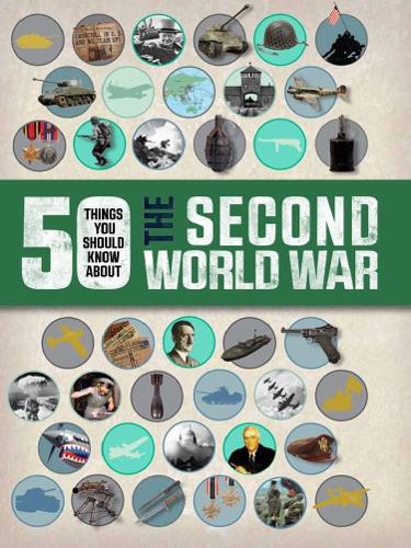 50 Things You Should Know About the Second World War by Simon Adams ...