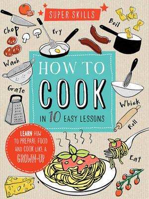 Super Skills: How to Cook in 10 Easy Lessons (Spiral bound)