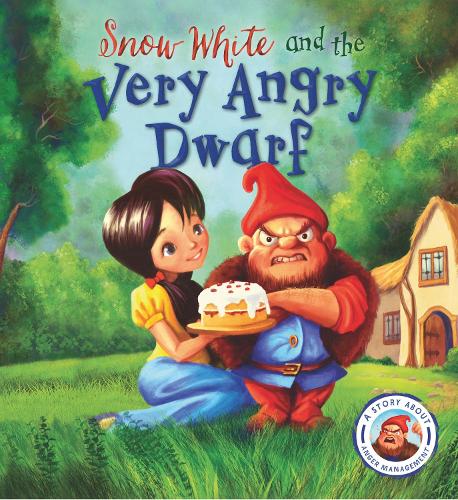 Fairytales Gone Wrong: Snow White and the Very Angry Dwarf: A story about anger management - Fairytales Gone Wrong (Paperback)