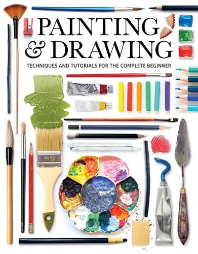 Painting & Drawing: Techniques and Tutorials for the Complete Beginner (Paperback)