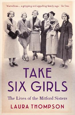 Take Six Girls: The Lives of the Mitford Sisters (Paperback)