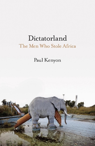 Dictatorland: The Men Who Stole Africa (Hardback)