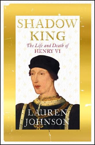 Shadow King: The Life and Death of Henry VI (Hardback)