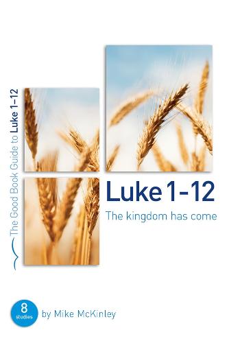 The Kingdom Has Come: Luke 1-12 (Paperback)