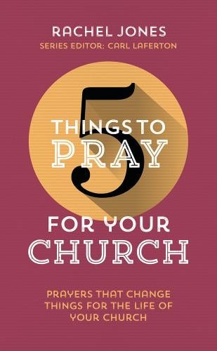5 Things to Pray for Your Church: Prayers that change things for the life of your church - 5 Things (Paperback)
