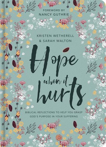 Hope When It Hurts: Biblical reflections to help you grasp God's purpose in your suffering (Hardback)