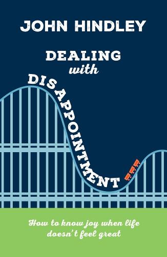 Dealing with Disappointment: How to Know Joy When Life Doesn't Feel Great (Paperback)